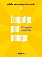 Couverture du livre « L'empathie pour manager : du management au leadership » de Isabelle Vandenbussche-Masclet aux éditions Dunod