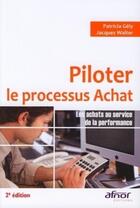 Couverture du livre « Piloter le processus achat ; les achats au service de la performance » de Jacques Walter et Patricia Gely aux éditions Afnor