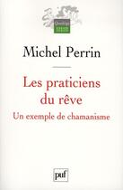 Couverture du livre « Les praticiens du rêve ; un exemple de chamanisme (2e édition) » de Michel Perrin aux éditions Puf