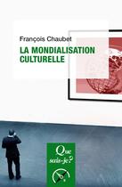 Couverture du livre « La mondialisation culturelle » de Francois Chaubet aux éditions Que Sais-je ?