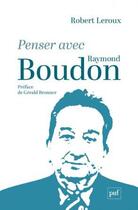 Couverture du livre « Penser avec Raymond Boudon » de Robert Leroux aux éditions Puf