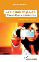 Couverture du livre « Le cinéma de poche : images mobiles et sociétés connectées » de Claudia Lambach aux éditions Acoria