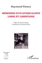 Couverture du livre « Mémoires d'un syndicaliste libre et libertaire » de Raymond Patoux aux éditions L'harmattan