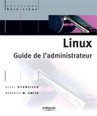 Couverture du livre « Linux guide de l'administrateur » de Smith/Stanfield aux éditions Eyrolles