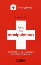 Couverture du livre « Face aux manipulateurs ; les identifier et les comprendre pour mieux s'en protéger » de Audrey Taline aux éditions Organisation