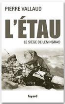 Couverture du livre « L'étau ; le siège de Léningrad » de Pierre Vallaud aux éditions Fayard