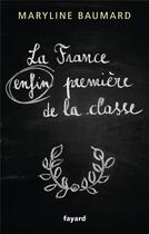 Couverture du livre « La France enfin première de la classe » de Maryline Baumard aux éditions Fayard