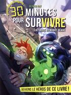 Couverture du livre « 30 minutes pour survivre t.4 ; l'attaque du robot géant » de Olivier Gay aux éditions Albin Michel