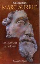 Couverture du livre « Marc Aurèle, l'empereur paradoxal » de Yves Roman aux éditions Payot