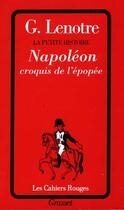 Couverture du livre « La petite histoire ; Napoléon ; croquis de l'épopée » de G. Lenotre aux éditions Grasset