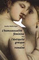 Couverture du livre « Homosexualité féminine dans l'antiquité grecque et romaine » de Sandra Boehringer aux éditions Belles Lettres