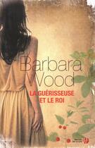 Couverture du livre « La guérisseuse et le roi » de Barbara Wood aux éditions Presses De La Cite