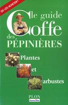 Couverture du livre « Le Guide Coffe Des Pepinieres ; Plantes Et Arbustes » de Jean-Pierre Coffe aux éditions Plon