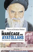 Couverture du livre « Le marécage des ayatollahs » de Pierre Pahlavi et Christian Pahlavi aux éditions Perrin