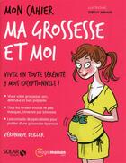 Couverture du livre « Mon cahier : ma grossesse et moi » de Veronique Deiller aux éditions Solar
