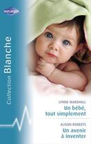 Couverture du livre « Un bébé tout simplement ; un avenir à inventer » de Alison Roberts et Lynne Marshall aux éditions Harlequin