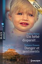 Couverture du livre « Un bébé disparait ; danger et sentiments » de Delores Fossen et Robin Perini aux éditions Harlequin