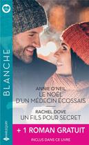 Couverture du livre « Le Noël d'un médecin écossais ; un fils pour secret ; le courage d'aimer » de Annie O'Neil et Rachel Dove aux éditions Harlequin