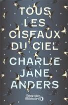 Couverture du livre « Tous les oiseaux du ciel » de Charlie Jane Anders aux éditions J'ai Lu