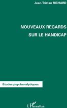 Couverture du livre « Nouveaux regards sur le handicap » de Jean-Tristan Richard aux éditions L'harmattan