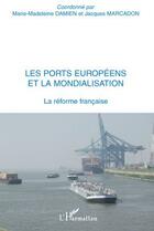 Couverture du livre « Les ports européens et la mondialisation ; la réforme française » de Jacques Marcadon et Marie-Madeleine Damien aux éditions L'harmattan