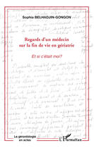 Couverture du livre « Regards d'un médecin sur la fin de vie en gériatrie ; et si c'était moi ? » de Sophie Belhadjin Gongon aux éditions L'harmattan