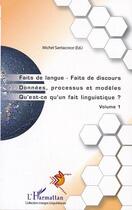 Couverture du livre « Faits de langue faits de discours - donnee, processus et modeles. qu'est-ce qu'un fait linguistique? » de Michel Santacroce aux éditions Editions L'harmattan