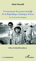 Couverture du livre « L'avènement des jeunes bassidji de la République islamique d'Iran : Une étude psychosociologique » de Alain Chaoulli aux éditions Editions L'harmattan