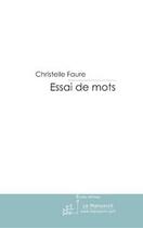 Couverture du livre « Essai de mots » de Christelle Faure aux éditions Editions Le Manuscrit