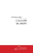 Couverture du livre « L'occulte du destin » de Gilly-C aux éditions Editions Le Manuscrit