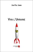 Couverture du livre « Viva l'Ukraine » de Jean-Paul Jannin aux éditions Editions Du Net