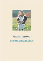 Couverture du livre « Courir après le vent » de Veronique Lelong aux éditions Books On Demand