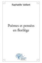 Couverture du livre « Poèmes et pensées en florilège » de Raphaelle Vaillant aux éditions Edilivre