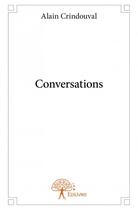 Couverture du livre « Conversations » de Alain Crindouval aux éditions Edilivre