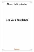 Couverture du livre « Les voix du silence » de Moulay Hafid-Lotfoullah aux éditions Edilivre