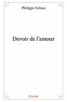 Couverture du livre « Devoir de l'amour » de Philippe Falisse aux éditions Edilivre