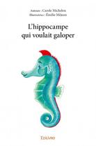 Couverture du livre « L'hippocampe qui voulait galoper » de Carole Michelon et Emilie Mejean aux éditions Edilivre
