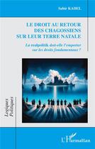 Couverture du livre « Le droit au retour des chagossiens sur leur terre natale : La realpolitik doit-elle l'emporter sur les droits fondamentaux ? » de Sabir Kadel aux éditions L'harmattan