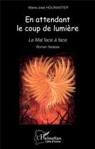 Couverture du livre « En attendant le coup de lumière : Le Mal face à face » de Marie-Jose Hourantier aux éditions L'harmattan