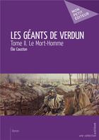 Couverture du livre « Les géants de Verdun t.2 ; le mort-homme » de Elie Couston aux éditions Mon Petit Editeur