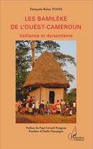 Couverture du livre « Les Bamiléké de l'Ouest-Cameroun : Vaillance et dynamisme » de Francois Tiani Keou aux éditions L'harmattan