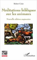 Couverture du livre « Méditations bibliques sur les animaux » de Robert Culat aux éditions L'harmattan