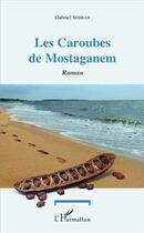 Couverture du livre « Les Caroubes de Mostaganem » de Gabriel Sebban aux éditions L'harmattan