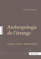 Couverture du livre « Anthropologie de l'étrange ; énigme, mystères, réalités insolites » de Jean-Marie Brohm aux éditions Sulliver