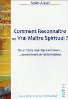 Couverture du livre « Comment reconnaître un vrai maître spirituel ? des critères objectifs extérieurs ... au sentiment de vérité intérieur » de Selim Aissel aux éditions Ecce