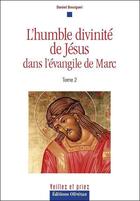 Couverture du livre « L'humble divinite de jesus dans l'evangile de marc tome 2 » de Daniel Bourguet aux éditions Olivetan