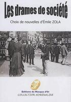 Couverture du livre « Les drames de société ; choix de nouvelles » de Émile Zola aux éditions Editions Du Masque D'or