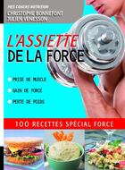 Couverture du livre « Assiette de la force ; 100 recettes spécial force » de Julien Venesson et Christophe Bonnefont aux éditions Thierry Souccar