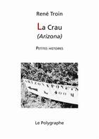 Couverture du livre « La Crau (Arizona) » de Rene Troin aux éditions Le Polygraphe