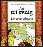 Couverture du livre « An tri evnig / Les trois oiselets » de Philippe Jouet et Valérie Coïc aux éditions Yoran Embanner